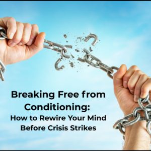 Breaking Free from Conditioning: How to Rewire Your Mind Before Crisis Strikes Feature Image
