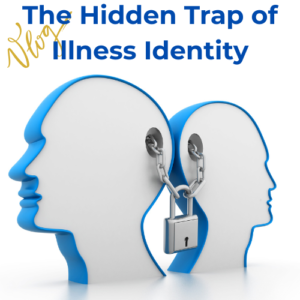 Hidden Trap of Illness Identity - Vlog feature image