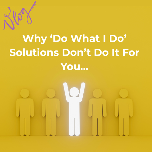 Why ‘Do What I Do’ Solutions Don’t Do It For You Vlog Feature Image