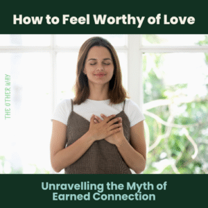 September The Other Way Edition - Myth & Mindfulness - How to feel Worthy of Love. Feature Image