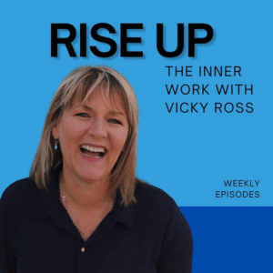 Rise Up: The Inner Work with Vicky Ross Podcast