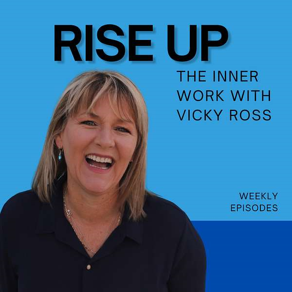 Rise Up: The Inner Work with Vicky Ross Podcast